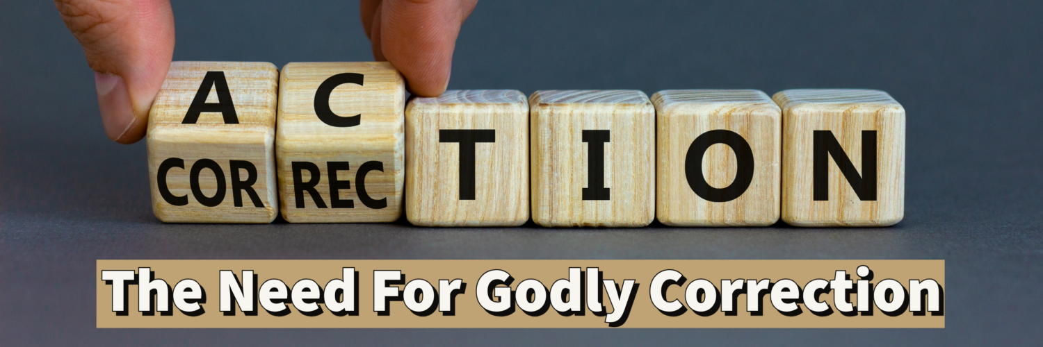 The Need for Godly Correction (1)