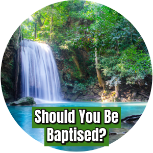 Should You Be Baptised Circle